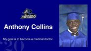Anthony Collins - My goal is to become a medical doctor.