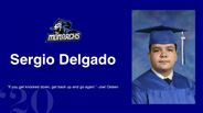 Sergio Delgado - "If you get knocked down, get back up and go again." -Joel Osteen