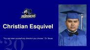 Christian Esquivel - "You have brains in your head you have feet in your shoes you can steer yourself Any direction you choose you're on your own and you know what you know and you are the one who'll decide where you'll go!"- DR. SEUSS