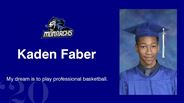 Kaden Faber - My dream is to play professional basketball. 