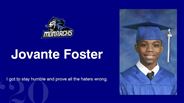 Jovante Foster - I got to stay humble and prove all the haters wrong.