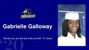 Gabrielle Galloway - "Be who you are and say what you feel, because those who mind don't matter and those who matter don't mind." - Dr. Seuss
