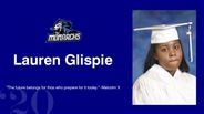 Lauren Glispie - "The future belongs for thos who prepare for it today." -Malcolm X
