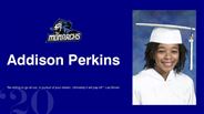 Addison Perkins - "Be willing to go all out, in pursuit of your dream. Ultimately it will pay off." -Les Bro
