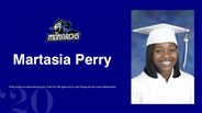 Martasia Perry - Know what you want and put your mind to it. My goal is to try new things and be more independent.