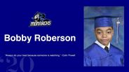 Bobby Roberson - "Always do your best because someone is watching." -Colin Powell 
