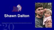 Shawn Dalton - Congratulations Uncle shawn on your graduation, I will always look up to you for all your achievements in life! Love you forever, Layla