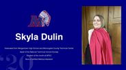 Skyla Dulin - Graduated from Morgantown High School and Monongalia County Technical Center - Apart of the National Technical Honors Society - Student of the month at MTEC - Now a Certified Medical Assistant