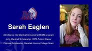 Sarah Eaglen - Sarah Eaglen - Admittance into Marshall University's BS/MD program - John Marshall Scholarship, HSTA Tuition Waiver - Promise Scholarship, Marshall Honors College Grant 