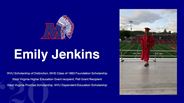 Emily Jenkins - WVU Scholarship of Distinction, MHS Class of 1963 Foundation Scholarship - West Virginia Higher Education Grant recipient, Pell Grant Recipient - West Virginia Promise Scholarship, WVU Dependent Education Scholarship