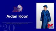 Aidan Koon -  -AP Scholar, AP Scholar with Distinction, WVU Scholarship of Distinction Award ,WVU Engineering Excellence Scholarship Level 1 - 2019 Mountaineer Boy’s State Leadership Academy , 2019 WV Governor’s Honors Academy - WV Promise Scholarship