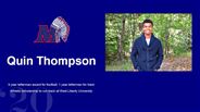 Quin Thompson - 3 year letterman award for football, 1 year letterman for track - Athletic scholarship to run track at West Liberty University