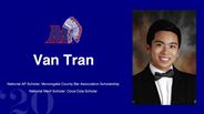 Van Tran - National AP Scholar; Monongalia County Bar Association Scholarship  - National Merit Scholar; Coca-Cola Scholar