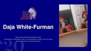 Daja White-Furman - Theater and Dance scholarships at West Liberty University -  Won best dancer in musical theater two years in a row, Won best director two nights in a row for one act plays -  Named a star performer in the North Regional Festival