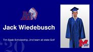 Jack Wiedebusch - Tim Saab Scholarship, 2nd team all state Golf