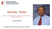 Jeremy Tabor - Degree Awarded Master of Human Resources and Industrial Relations - August 2020 - Congratulations from everyone at LER!