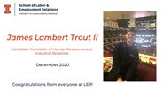 James Trout II - Candidate for Master of Human Resources and Industrial Relations - December 2020 - Congratulations from everyone at LER!