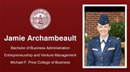 Jamie Archambeault - Bachelor of Business Administration - Entrepreneurship and Venture Management - Michael F. Price College of Business