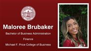 Maloree Brubaker - Maloree Brubaker - Bachelor of Business Administration - Finance - Michael F. Price College of Business