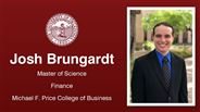 Josh Brungardt - Josh Brungardt - Master of Science - Finance - Michael F. Price College of Business