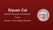 Siyuan Cai - Bachelor of Business Administration - Finance - Michael F. Price College of Business