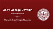 Cody George Cavallin - Cody George Cavallin - Master of Science - Finance - Michael F. Price College of Business