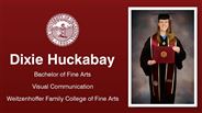 Dixie Huckabay - Bachelor of Fine Arts - Visual Communication - Weitzenhoffer Family College of Fine Arts