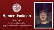 Hunter Jackson - Hunter Jackson - Bachelor of Arts - Environmental Sustainability - College of Atmospheric and Geographic Sciences