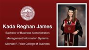 Kada Reghan James - Bachelor of Business Administration - Management Information Systems - Michael F. Price College of Business