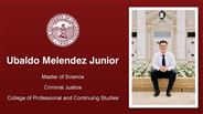 Ubaldo Melendez Junior - Ubaldo Melendez Junior - Master of Science - Criminal Justice - College of Professional and Continuing Studies