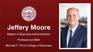 Jeffery Moore - Master of Business Administration - Professional MBA - Michael F. Price College of Business