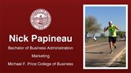 Nick Papineau - Nick Papineau - Bachelor of Business Administration - Marketing - Michael F. Price College of Business