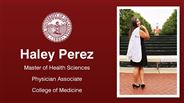 Haley Perez - Haley Perez - Master of Health Sciences - Physician Associate - College of Medicine