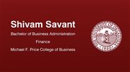 Shivam Savant - Bachelor of Business Administration - Finance - Michael F. Price College of Business