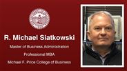 R. Michael Siatkowski - Master of Business Administration - Professional MBA - Michael F. Price College of Business