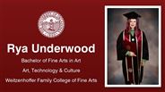 Rya Underwood - Bachelor of Fine Arts in Art - Art, Technology & Culture - Weitzenhoffer Family College of Fine Arts