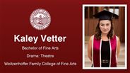 Kaley Vetter - Kaley Vetter - Bachelor of Fine Arts - Drama: Theatre - Weitzenhoffer Family College of Fine Arts