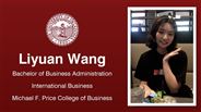 Liyuan Wang - Bachelor of Business Administration - International Business - Michael F. Price College of Business