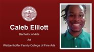 Caleb Elliott - Caleb Elliott - Bachelor of Arts - Art - Weitzenhoffer Family College of Fine Arts