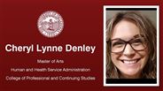 Cheryl Lynne Denley - Master of Arts - Human and Health Service Administration - College of Professional and Continuing Studies