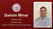 Damon Minor - Damon Minor - Bachelor of Arts - Integrative Studies - College of Professional and Continuing Studies